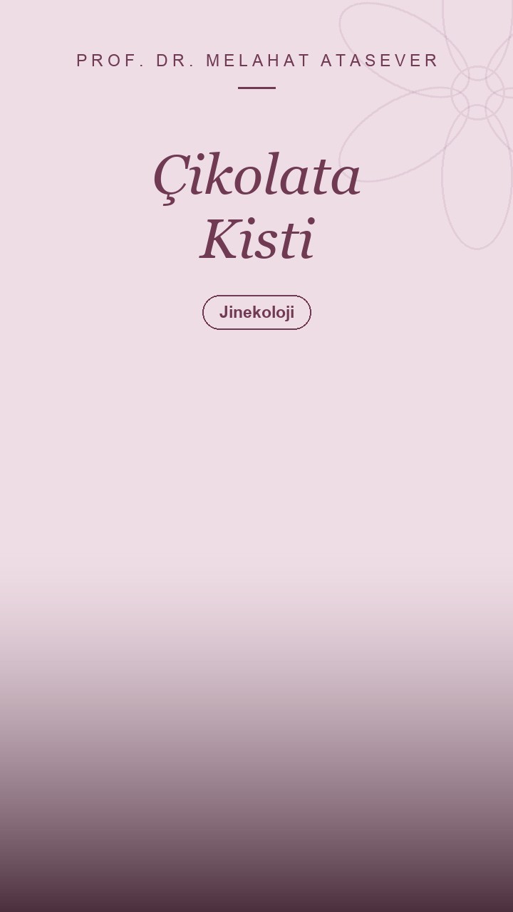 Çikolata Kisti Belirtileri ve Tedavisi